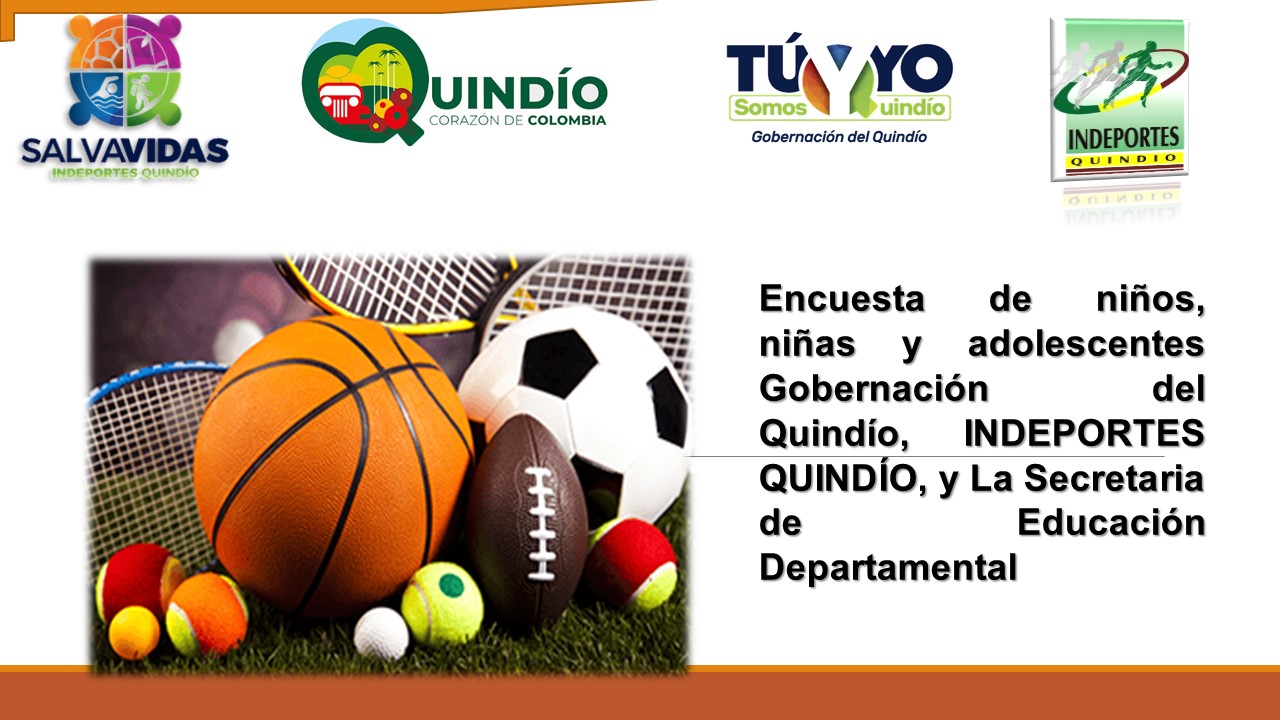 ENCUESTA DE NIÑOS, NIÑAS Y ADOLESCENTES GOBERNACIÓN DEL QUINDÍO, INDEPORTES QUINDÍO, Y LA SECRETARIA DE EDUCACIÓN DEPARTAMENTAL.